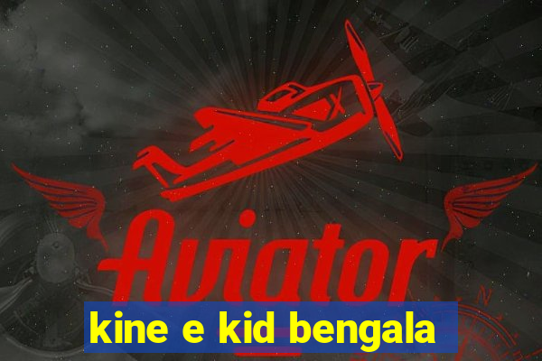 kine e kid bengala